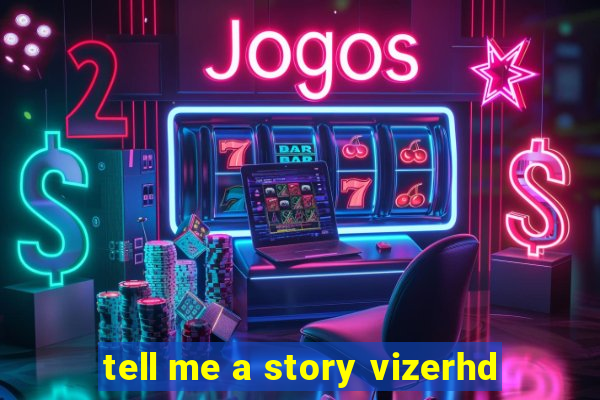 tell me a story vizerhd